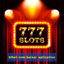 blbet com baixar aplicativo